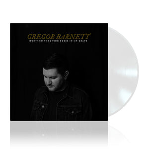 Don't Go Throwing Roses In My Grave | White Vinyl